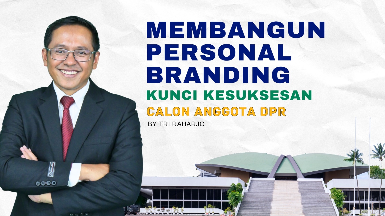 Membangun Personal Branding: Kunci Kesuksesan Calon Anggota DPR